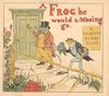 Thumbnail 0001 of Frog he would a-wooing go